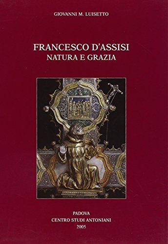 Francesco d'Assisi. Natura e grazia di Giovanni M. Luisetto edito da Ass. Centro Studi Antoniani