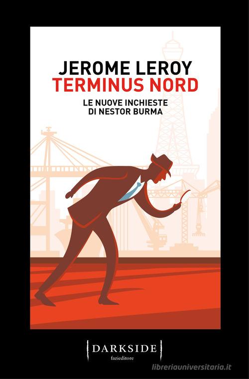 Terminus Nord. Le nuove inchieste di Nestor Burma di Jérome Leroy edito da Fazi