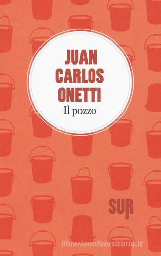 Il pozzo di Juan Carlos Onetti edito da Sur