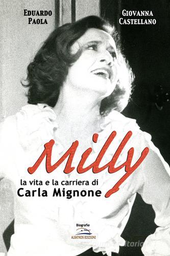 Milly. La vita e la carriera di Carla Mignone di Eduardo Paola, Giovanna Castellano edito da Albatros (Scafati)