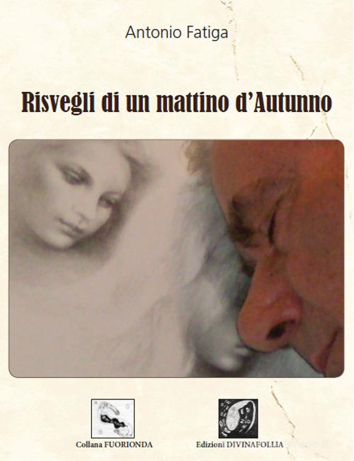 Risvegli di un mattino d'autunno di Antonio Fatiga edito da Edizioni DivinaFollia