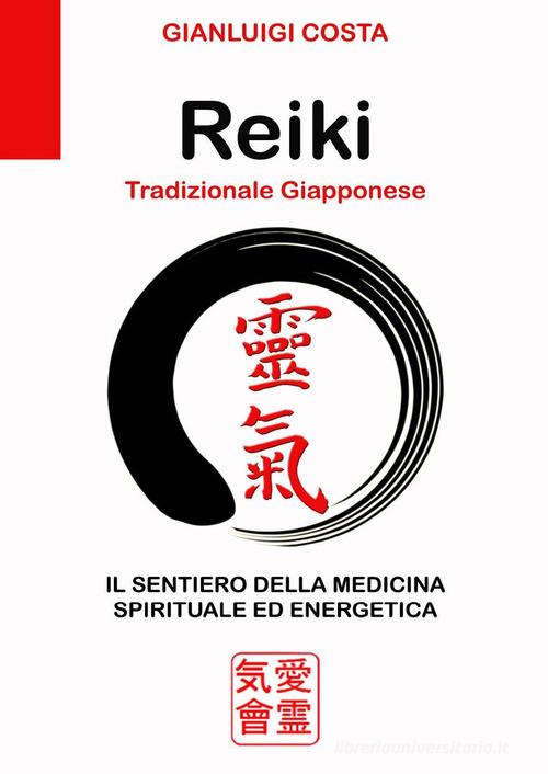 Reiki tradizionale giapponese. Il sentiero della medicina spirituale ed energetica di Gianluigi Costa edito da Youcanprint