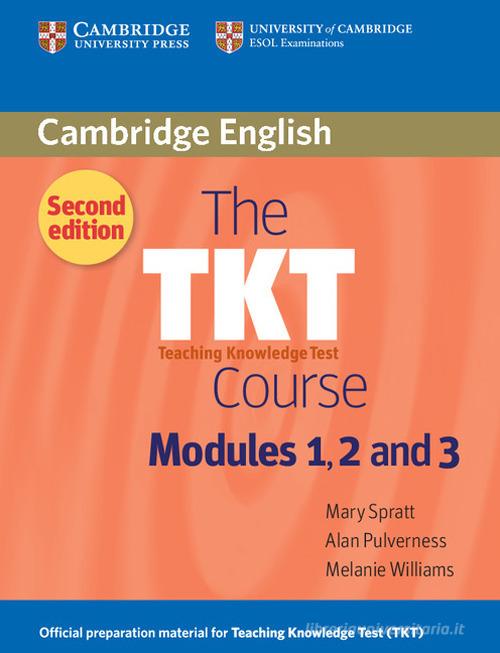 The TKT Course Modules 1, 2, 3. Teaching knowledge test. Student's book. Cambridge handbooks for language teachers di Mary Spratt, Alan Pulverness, Melanie Williams edito da Cambridge