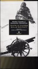Teatri di guerra sulle Dolomiti. 1915-1917: guida ai campi di battaglia di Giovanni Cenacchi, Mario Vianelli edito da Mondadori