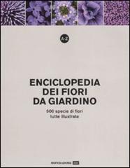 A-Z. Enciclopedia dei fiori da giardino. 500 specie di fiori, tutte illustrate edito da Mondadori