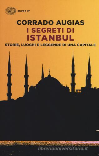I segreti di Istanbul. Storie, luoghi e leggende di una capitale di Corrado Augias edito da Einaudi