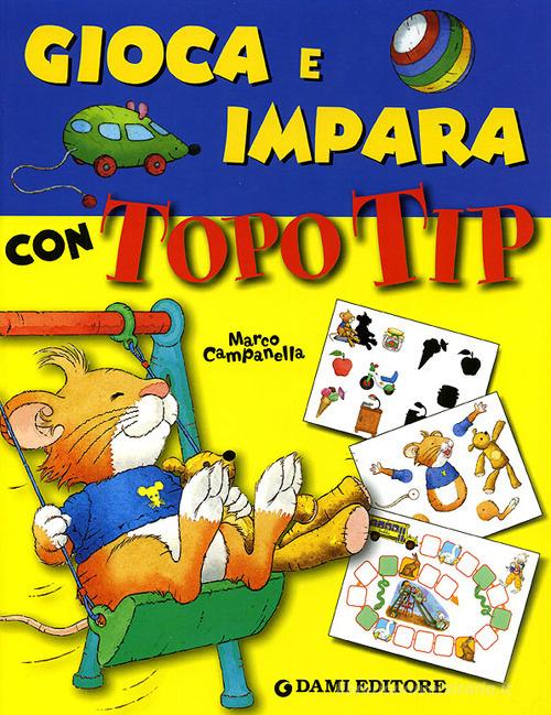 Gioca e impara con Topo Tip. Ediz. illustrata di Marco Campanella, Giorgio Di Vita edito da Dami Editore