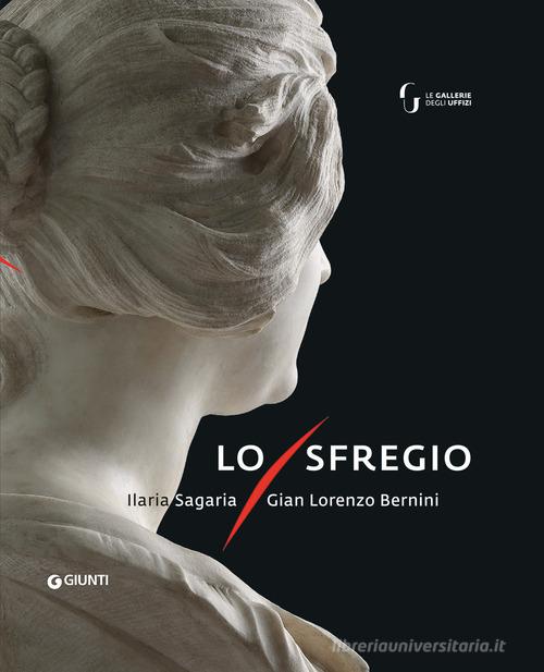 Lo sfregio. Gian Lorenzo Bernini/Ilaria Sagaria edito da Giunti Editore