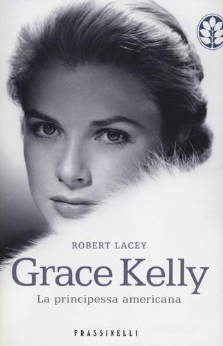 Grace Kelly. La principessa americana di Robert Lacey edito da Sperling & Kupfer