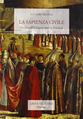 La sapienza civile. Studi sull'umanesimo a Venezia di Vittore Branca edito da Olschki