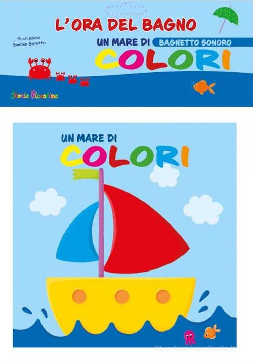 Un mare di colori. L'ora del bagno. Bagnetto sonoro. Ediz. a colori edito da Edizioni del Baldo