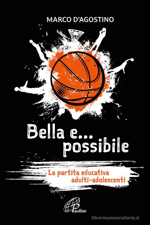 Bella e... possibile. La partita educativa adulti-adolescenti di Marco D'Agostino edito da Paoline Editoriale Libri