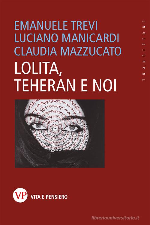 Lolita, Teheran e noi di Emanuele Trevi, Luciano Manicardi, Claudia Mazzucato edito da Vita e Pensiero
