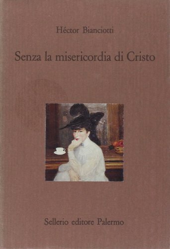 Senza la misericordia di Cristo di Héctor Bianciotti edito da Sellerio Editore Palermo