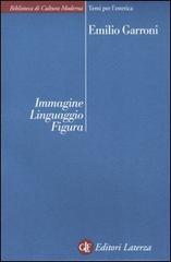 Immagine, linguaggio, figura. Osservazioni e ipotesi di Emilio Garroni edito da Laterza
