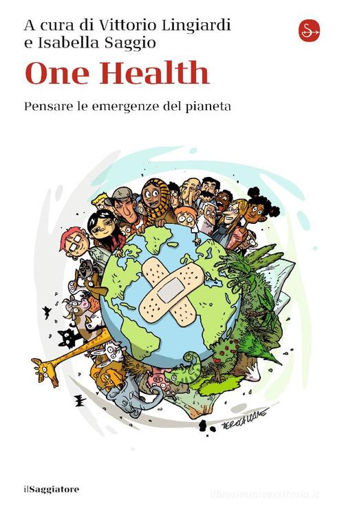 One Health. Pensare le emergenze del pianeta edito da Il Saggiatore
