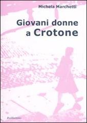Giovani donne a Crotone di Michela Marchetti edito da Rubbettino