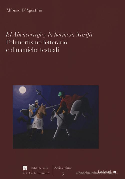 El Abencerraje y la hermosa Xarifa. Polimorfismo letterario e dinamiche testuali di Alfonso D'Agostino edito da Ledizioni
