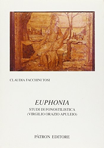 Euphonia. Studi di fonostilistica (Virgilio, Orazio, Apuleio) di Claudia Facchini Tosi edito da Pàtron