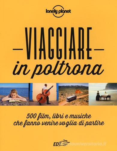 Viaggiare in poltrona. 500 film, libri e musiche che fanno venire voglia di partire edito da Lonely Planet Italia