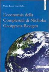 L' economia della complessità di Nicholas Georgescu-Roegen di M. Laura Giacobello edito da Le Lettere