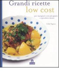 Grandi ricette low cost per mangiare con più gusto e spendere meno di Cathy Vagnon edito da Magazzini Salani