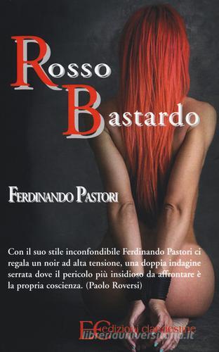 Rosso bastardo di Ferdinando Pastori edito da Edizioni Clandestine