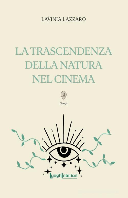 La trascendenza della natura nel cinema di Lavinia Lazzaro edito da LuoghInteriori