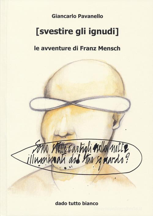(Svestire gli ignudi) le avventure di Franz Mensch di Giancarlo Pavanello edito da Simple