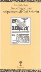 Un dettaglio nazi nel pensiero di Carl Schmitt. La giustificazione delle leggi di Norimberga del 15 settembre 1935 di Yves C. Zarka edito da Il Nuovo Melangolo