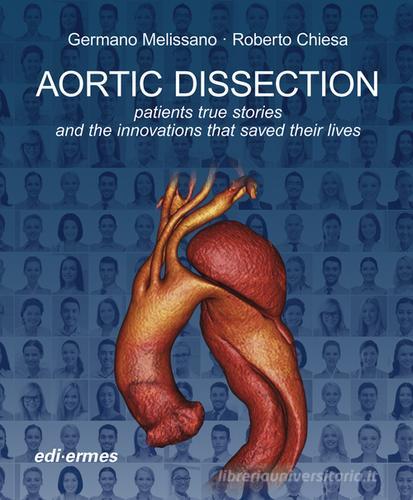 Aortic dissection. Patients true stories and the innovations that saved their lives edito da Edi. Ermes