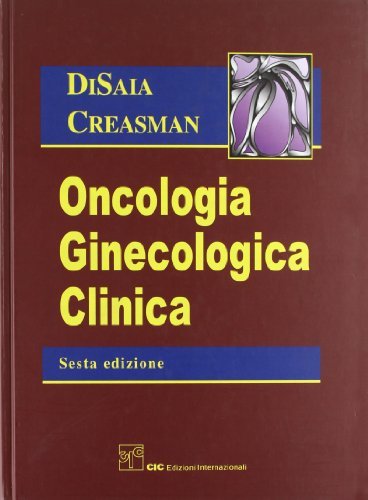 Oncologia ginecologica clinica di Philip J. Di Saia, William T. Creasman edito da CIC Edizioni Internazionali