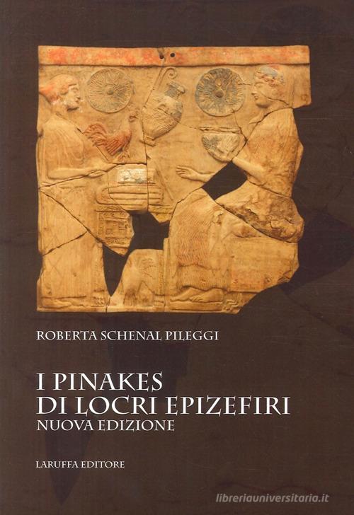 I Pinakes di Locri Epizefiri di Roberta Schenal Pileggi edito da Laruffa