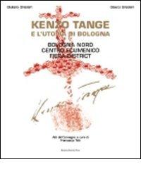Kenzo Tange e l'utopia di Bologna di Giuliano Gresleri, Glauco Gresleri edito da Bononia University Press