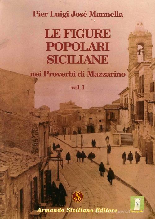 Le figure popolari siciliane nei proverbi di Mazzarino vol.1 di P. Luigi Mannella edito da Armando Siciliano Editore