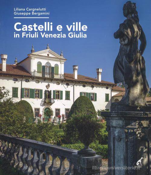 Castelli e ville in Friuli Venezia Giulia di Liliana Cargnelutti, Giuseppe Bergamini edito da Gaspari