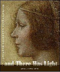 And there was light. Michelangelo, Leonardo, Raphael. The Masters of the Renaissance, seen in a new light. Ediz. illustrata edito da L'Erma di Bretschneider
