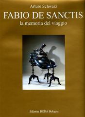 Fabio De Sanctis. La memoria del viaggio-The memory of the journey di Arturo Schwarz edito da Bora