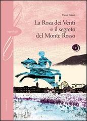 La rosa dei venti e il segreto del monte Rosso di Piero Fabris edito da Gelsorosso