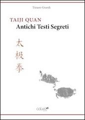 Taiji Quan. Antichi testi segreti di Tiziano Grandi edito da Caliel