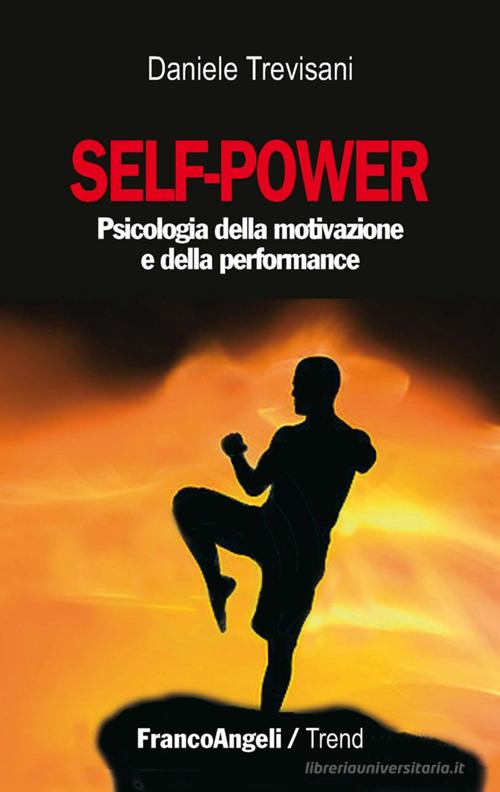 Self-power. Psicologia della motivazione e della performance di Daniele Trevisani edito da Franco Angeli