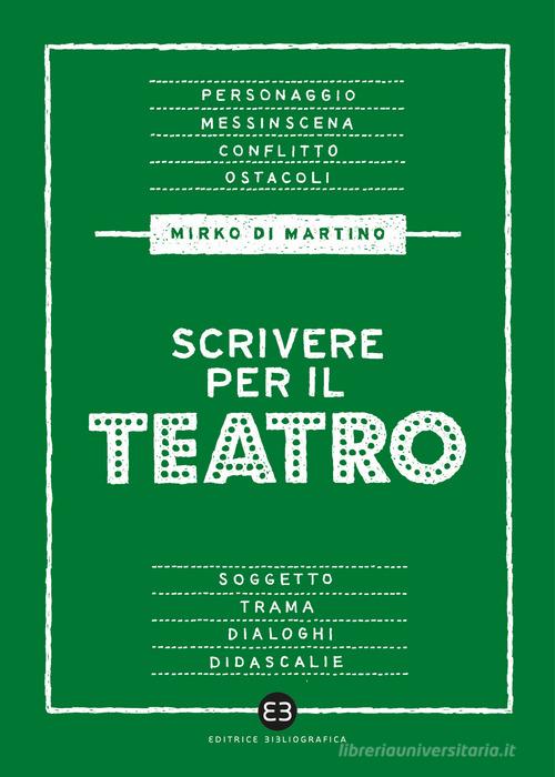 Scrivere per il teatro di Mirko Di Martino edito da Editrice Bibliografica