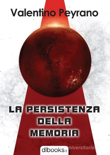 La persistenza della memoria di Valentino Peyrano edito da Dbooks.it