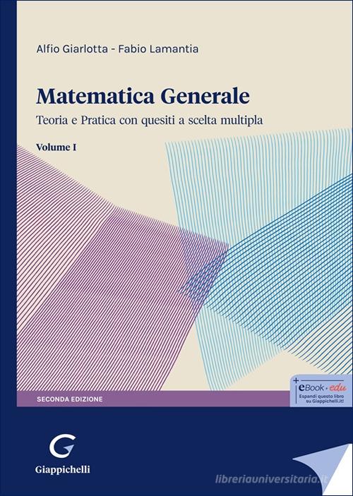 Matematica generale. Teoria e pratica con quesiti a scelta multipla vol. 1 di Alfio Giarlotta, Fabio Lamantia edito da Giappichelli