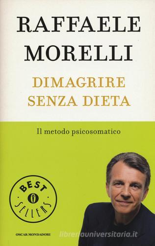 Dimagrire senza dieta. Il metodo psicosomatico di Raffaele Morelli edito da Mondadori