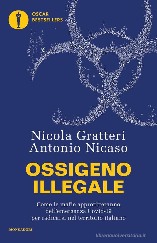 Ossigeno illegale. Come le mafie approfitteranno dell'emergenza Covid-19 per radicarsi nel territorio italiano di Nicola Gratteri, Antonio Nicaso edito da Mondadori