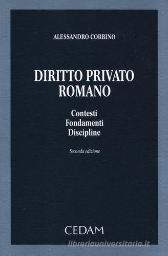 Diritto privato romano. Contesti, fondamenti, discipline di Alessandro Corbino edito da CEDAM