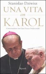 Una vita con Karol. Conversazione con Gian Franco Svidercoschi di Stanislaw Dziwisz edito da Rizzoli