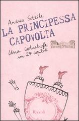 La principessa capovolta. Una catastrofe in 24 capitoli di Andrea Sottile edito da Rizzoli