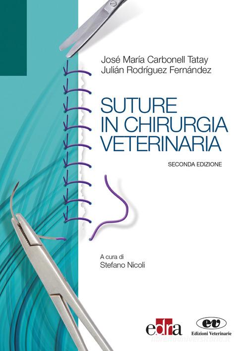 Suture in chirurgia veterinaria di José María Carbonell Tatay, Julián Rodríguez Fernández edito da Edra